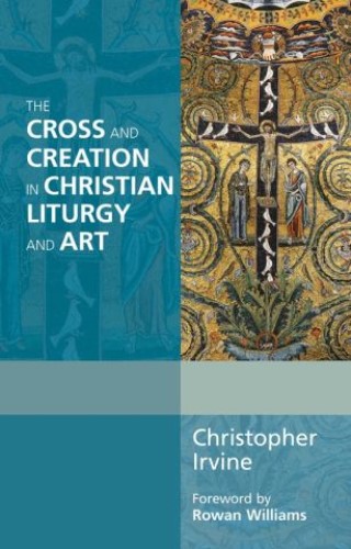 The Cross and Creation in Christian Liturgy and Art Cover Image