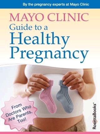 Mayo Clinic Guide to a Healthy Pregnancy