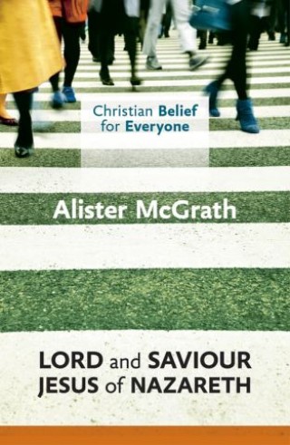 Christian Belief for Everyone: Lord and Saviour: Jesus of Nazareth Cover Image